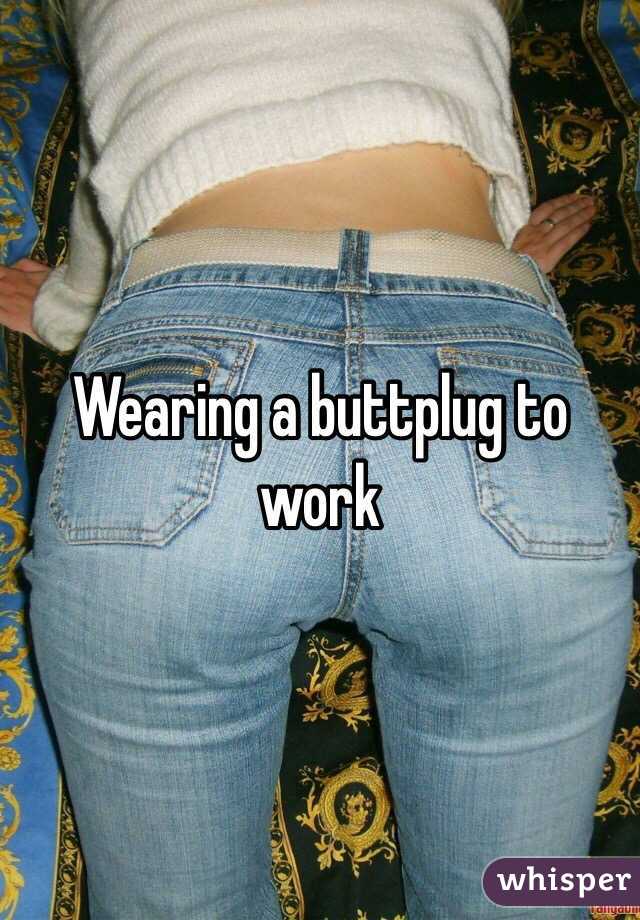 Wearing Butt Plug To Work